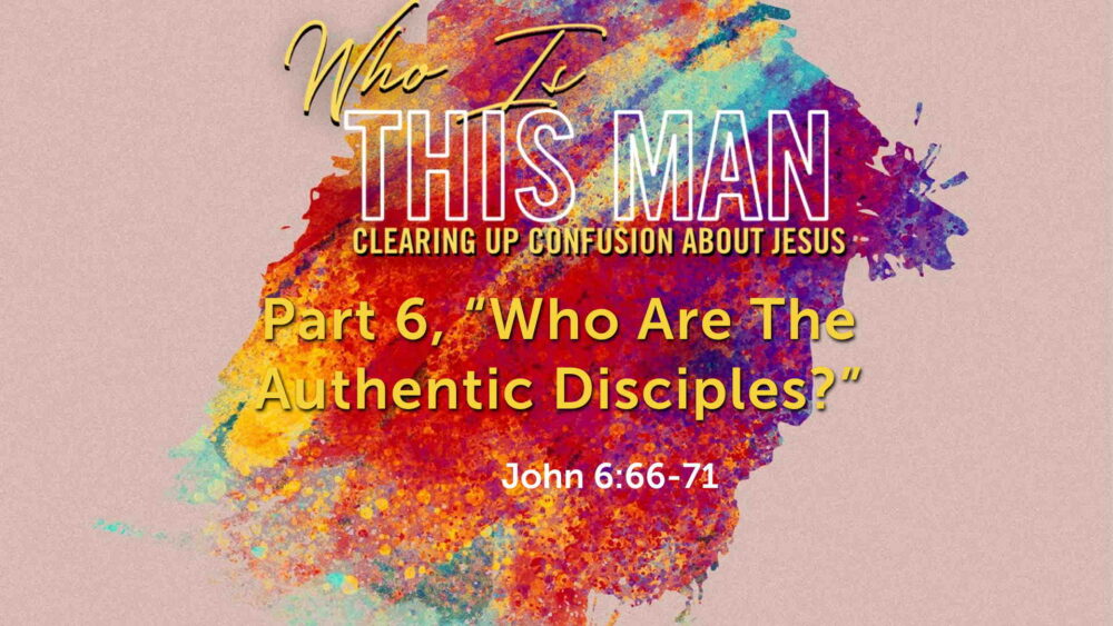 Part 6, “Who Are the Authentic Disciples?”