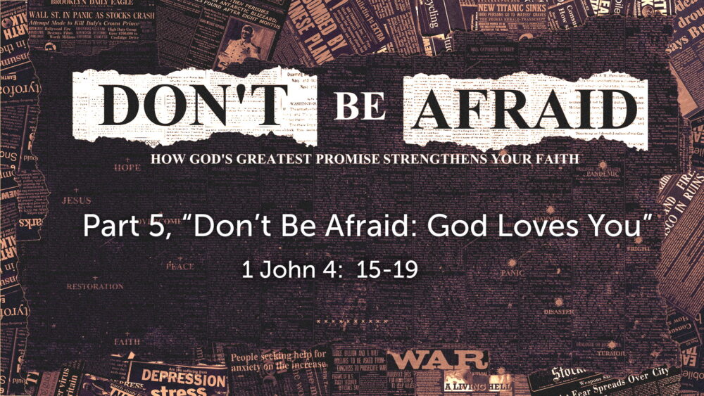 Part 5, “Don’t Be Afraid: God Loves You”