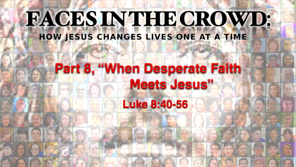 Part 8, “When Desperate Faith Meets Jesus”